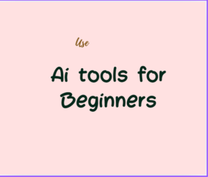 AI Tools for Beginners